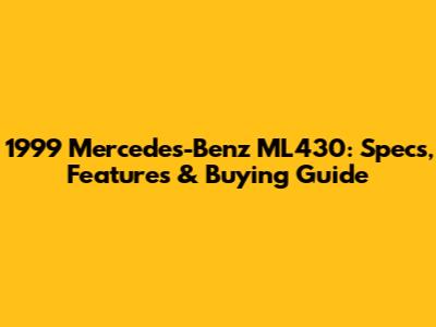 1999 Mercedes-Benz ML430: Specs, Features & Buying Guide