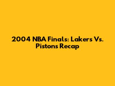 2004 NBA Finals: Lakers Vs. Pistons Recap