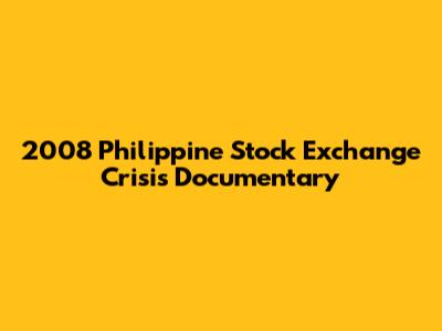 2008 Philippine Stock Exchange Crisis Documentary