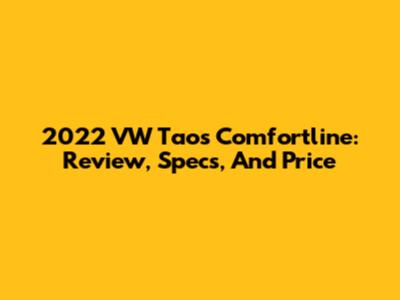 2022 VW Taos Comfortline: Review, Specs, And Price