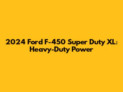 2024 Ford F-450 Super Duty XL: Heavy-Duty Power
