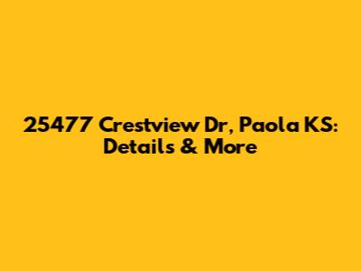 25477 Crestview Dr, Paola KS: Details & More