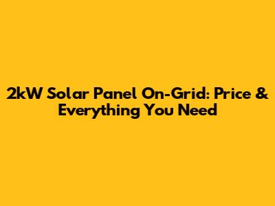 2kW Solar Panel On-Grid: Price & Everything You Need