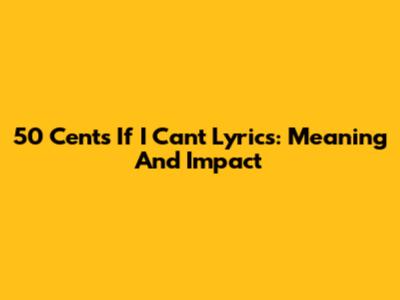 50 Cent's "If I Can't" Lyrics: Meaning And Impact