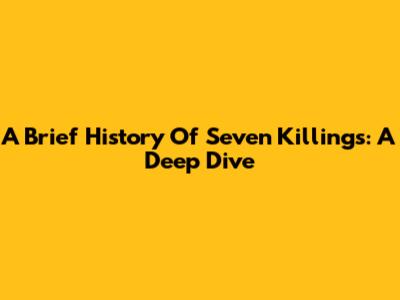 A Brief History Of Seven Killings: A Deep Dive