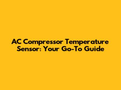 AC Compressor Temperature Sensor: Your Go-To Guide