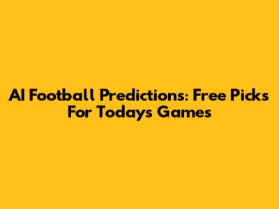 AI Football Predictions: Free Picks For Today's Games