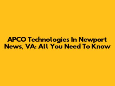 APCO Technologies In Newport News, VA: All You Need To Know