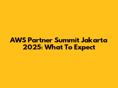 AWS Partner Summit Jakarta 2025: What To Expect