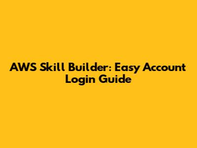 AWS Skill Builder: Easy Account Login Guide