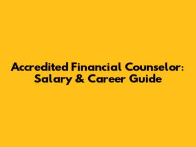 Accredited Financial Counselor: Salary & Career Guide