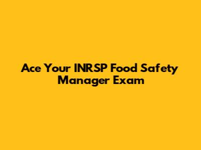 Ace Your INRSP Food Safety Manager Exam