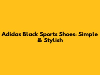 Adidas Black Sports Shoes: Simple & Stylish