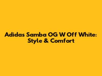 Adidas Samba OG W Off White: Style & Comfort
