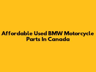Affordable Used BMW Motorcycle Parts In Canada