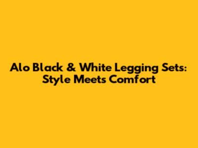 Alo Black & White Legging Sets: Style Meets Comfort