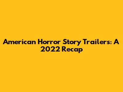 American Horror Story Trailers: A 2022 Recap