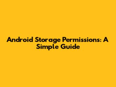 Android Storage Permissions: A Simple Guide