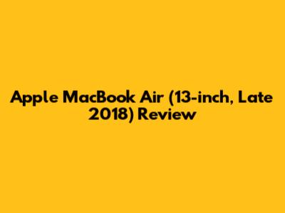 Apple MacBook Air (13-inch, Late 2018) Review