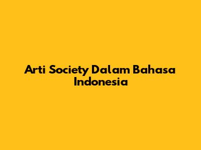 Arti "Society" Dalam Bahasa Indonesia
