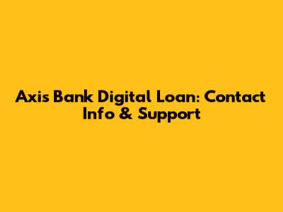 Axis Bank Digital Loan: Contact Info & Support