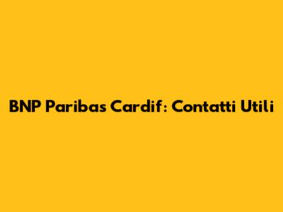 BNP Paribas Cardif: Contatti Utili