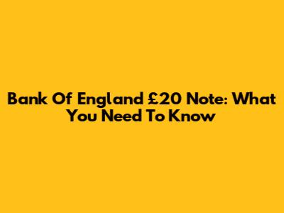 Bank Of England £20 Note: What You Need To Know