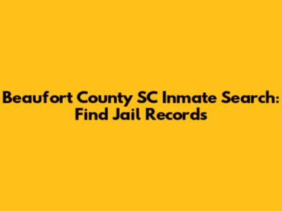 Beaufort County SC Inmate Search: Find Jail Records