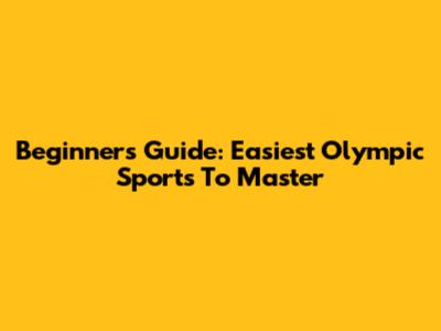 Beginner's Guide: Easiest Olympic Sports To Master