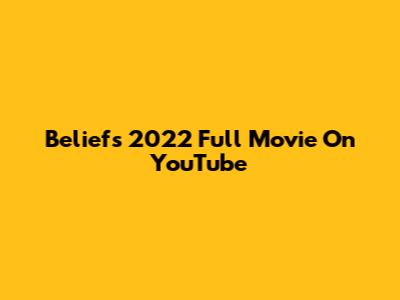 Beliefs 2022 Full Movie On YouTube