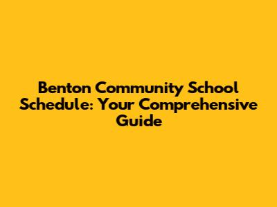 Benton Community School Schedule: Your Comprehensive Guide