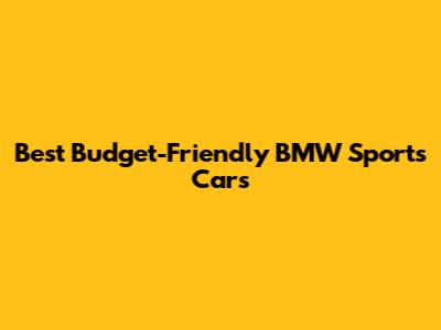 Best Budget-Friendly BMW Sports Cars