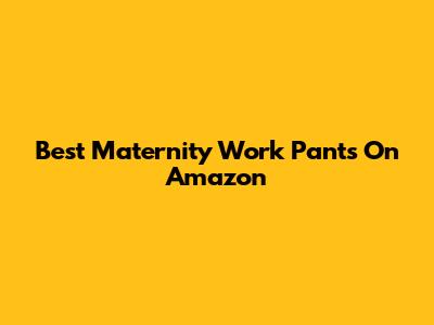Best Maternity Work Pants On Amazon