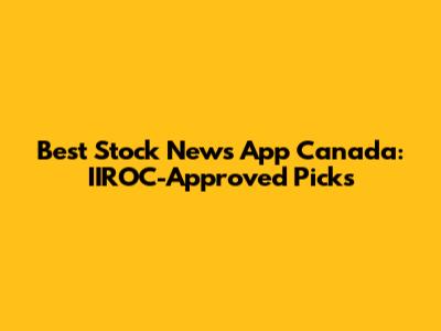 Best Stock News App Canada: IIROC-Approved Picks