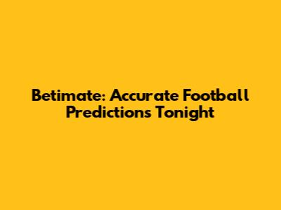 Betimate: Accurate Football Predictions Tonight