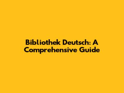 Bibliothek Deutsch: A Comprehensive Guide