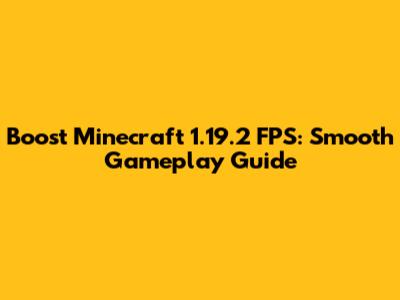 Boost Minecraft 1.19.2 FPS: Smooth Gameplay Guide