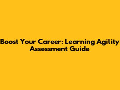 Boost Your Career: Learning Agility Assessment Guide