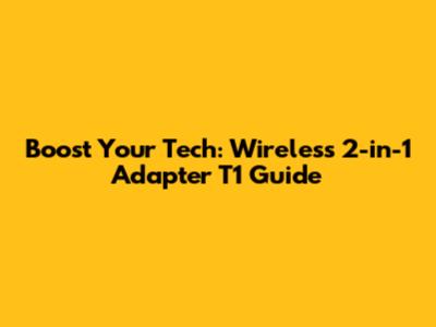 Boost Your Tech: Wireless 2-in-1 Adapter T1 Guide