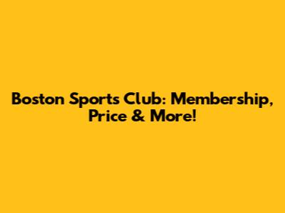 Boston Sports Club: Membership, Price & More!
