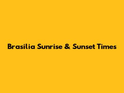 Brasilia Sunrise & Sunset Times