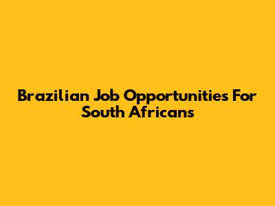 Brazilian Job Opportunities For South Africans