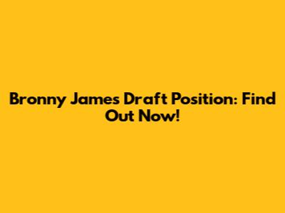 Bronny James Draft Position: Find Out Now!