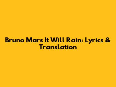 Bruno Mars "It Will Rain": Lyrics & Translation