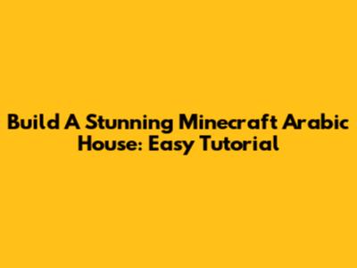 Build A Stunning Minecraft Arabic House: Easy Tutorial