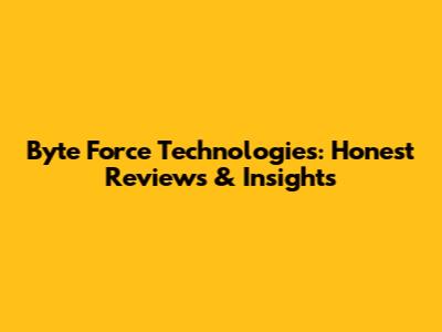 Byte Force Technologies: Honest Reviews & Insights