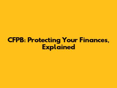 CFPB: Protecting Your Finances, Explained