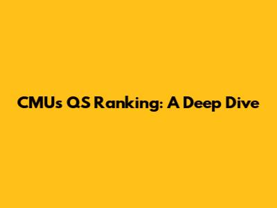 CMU's QS Ranking: A Deep Dive