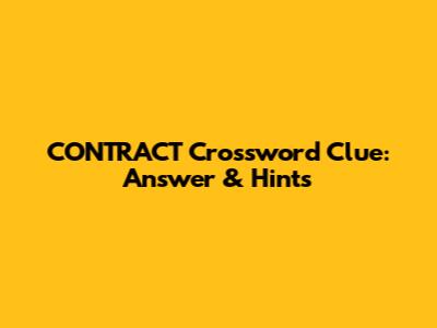 CONTRACT Crossword Clue: Answer & Hints
