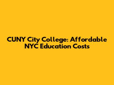 CUNY City College: Affordable NYC Education Costs
